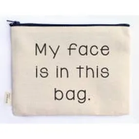 My Face Is In This Bag Makeup Zipper Pouch